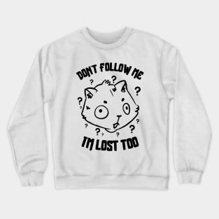 Don't Follow Me I'm Lost Too Crewneck Sweatshirt